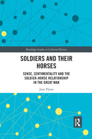 Soldiers and Their Horses (Sense, Sentimentality and the Soldier-Horse Relationship in The Great War) - 9781032175492 by Jane Flynn, 9781032175492