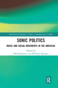 Sonic Politics (Music and Social Movements in the Americas) - 9781032241050 by Olaf Kaltmeier, Wilfried Raussert, 9781032241050