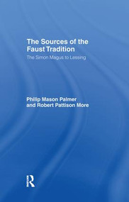 The Sources of the Faust Tradition (The Simon Magus to Lessing) by Robert P. More, Philip M. Palmer, 9781138982581