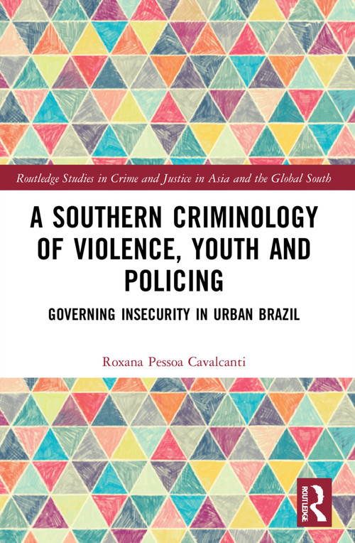 A Southern Criminology of Violence, Youth and Policing (Governing Insecurity in Urban Brazil) - 9781032264585 by Roxana Pessoa Cavalcanti, 9781032264585