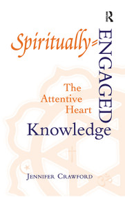 Spiritually-Engaged Knowledge (The Attentive Heart) - 9781032243597 by Jennifer Crawford, 9781032243597