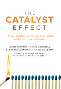 The Catalyst Effect (12 Skills and Behaviors to Boost Your Impact and Elevate Team Performance) by Jerry Toomer, Craig Caldwell, Steve Weitzenkorn, Chelsea Clark, 9781787548114