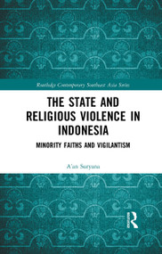 The State and Religious Violence in Indonesia (Minority Faiths and Vigilantism) - 9781032090559 by A'an Suryana, 9781032090559