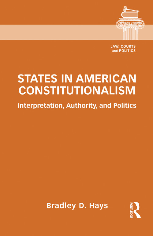 States in American Constitutionalism (Interpretation, Authority, and Politics) - 9781032092423 by Bradley D. Hays, 9781032092423