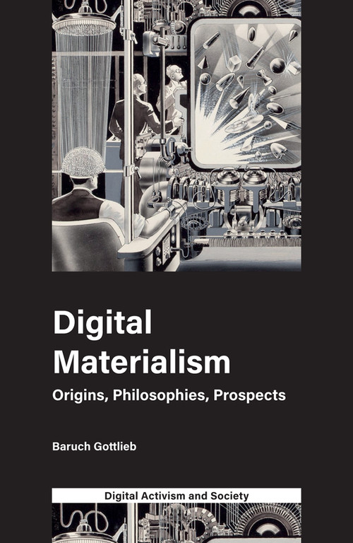 Digital Materialism (Origins, Philosophies, Prospects) by Baruch Gottlieb, Athina Karatzogianni, 9781787436695