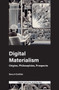 Digital Materialism (Origins, Philosophies, Prospects) by Baruch Gottlieb, Athina Karatzogianni, 9781787436695