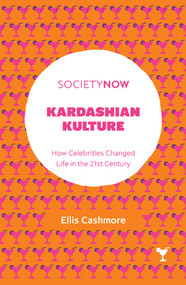 Kardashian Kulture (How Celebrities Changed Life in the 21st Century) by Ellis Cashmore, 9781787437074