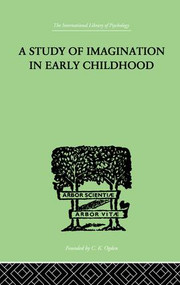 A Study of IMAGINATION IN EARLY CHILDHOOD (and its Function in Mental Development) - 9781138875128 by Ruth Griffiths, 9781138875128
