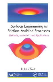 Surface Engineering by Friction-Assisted Processes (Methods, Materials, and Applications) - 9781774634516 by B. Ratna Sunil, 9781774634516