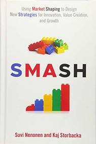 SMASH (Using Market Shaping to Design New Strategies for Innovation, Value Creation, and Growth) by Suvi Nenonen, Kaj Storbacka, 9781787437982