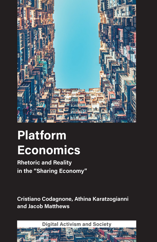 Platform Economics (Rhetoric and Reality in the "Sharing Economy") by Cristiano Codagnone, Athina Karatzogianni, Jacob Matthews, 9781787542488