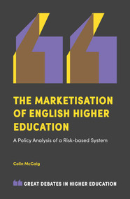 The Marketisation of English Higher Education (A Policy Analysis of a Risk-Based System) by Colin McCaig, 9781787438576