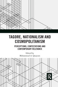Tagore, Nationalism and Cosmopolitanism (Perceptions, Contestations and Contemporary Relevance) - 9781032175096 by Mohammad A. Quayum, 9781032175096