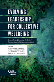Evolving Leadership for Collective Wellbeing (Lessons for Implementing the United Nations Sustainable Development Goals) by Seana Lowe Steffen, Jamie Rezmovits, Shanah Trevenna, Shana Rappaport, 9781787438798