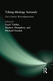 Taking Ideology Seriously (21st Century Reconfigurations) by Gayil Talshir, Mathew Humphrey, Michael Freeden, 9781138874084