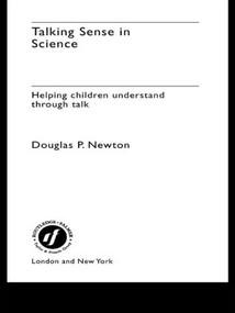Talking Sense in Science (Helping Children Understand Through Talk) - 9780415253512 by Douglas P Newton, Douglas Newton, 9780415253512