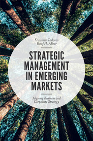 Strategic Management in Emerging Markets (Aligning Business and Corporate Strategy) by Krassimir Todorov, Yusaf H. Akbar, 9781787541665