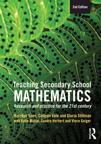 Teaching Secondary School Mathematics (Research and practice for the 21st century) by Colleen Vale, Gloria Stillman, Sandra Herbert, Vince Geiger, 9781743315934