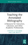 Teaching the Annotated Bibliography (A Resource for Instructors, Librarians, and Other Academic Professionals) by Cynthia A. Cochran, Luke Beatty, 9781032077451
