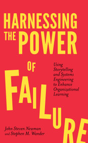 Harnessing the Power of Failure (Using Storytelling and Systems Engineering to Enhance Organizational Learning) - 9781787542020 by John Steven Newman, Stephen M. Wander, 9781787542020
