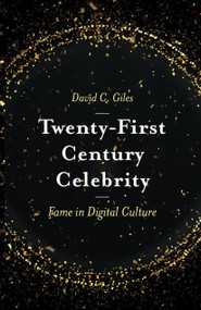 Twenty-First Century Celebrity (Fame in Digital Culture) by David C. Giles, 9781787542129