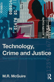 Technology, Crime and Justice (The Question Concerning Technomia) - 9781843928560 by Michael McGuire, 9781843928560