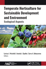 Temperate Horticulture for Sustainable Development and Environment (Ecological Aspects) - 9781774631560 by Larissa I. Weisfeld, Anatoly I. Opalko, Sarra A. Bekuzarova, 9781774631560