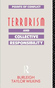 Terrorism and Collective Responsibility by Burleigh Taylor Wilkins, 9780415041522