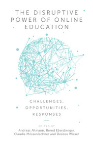 The Disruptive Power of Online Education (Challenges, Opportunities, Responses) - 9781787543287 by Andreas Altmann, Bernd Ebersberger, Claudia Mössenlechner, Desiree Wieser, 9781787543287