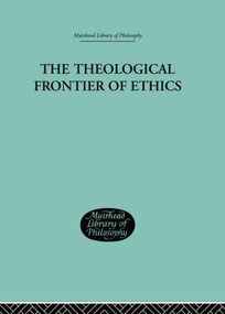 The Theological Frontier of Ethics by W G MacLagan, 9781138871243