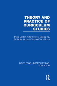 Theory and Practice of Curriculum Studies by Denis Lawton, 9780415753357