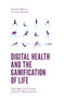 Digital Health and the Gamification of Life (How Apps Can Promote a Positive Medicalization) by Antonio Maturo, Veronica Moretti, 9781787543683