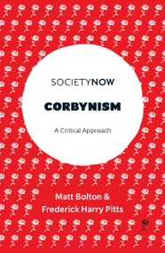 Corbynism (A Critical Approach) by Matt Bolton, Frederick Harry Pitts, 9781787543720