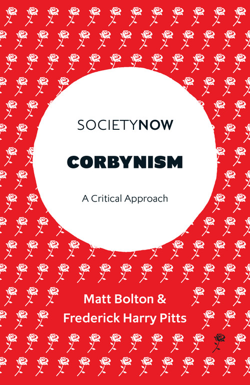 Corbynism (A Critical Approach) by Matt Bolton, Frederick Harry Pitts, 9781787543720