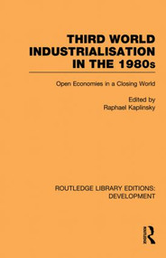 Third World Industrialization in the 1980s (Open Economies in a Closing World) - 9780415851664 by Raphie Kaplinsky, 9780415851664