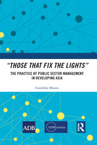 “Those That Fix the Lights” (The Practice of Public Sector Management in Developing Asia) - 9781032082646 by Gambhir Bhatta, 9781032082646