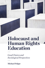 Holocaust and Human Rights Education (Good Choices and Sociological Perspectives) by Michael Polgar, 9781787560017