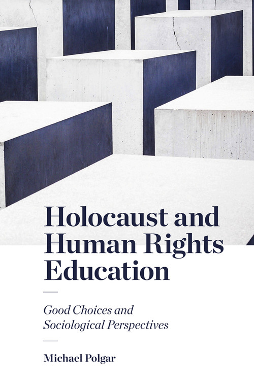 Holocaust and Human Rights Education (Good Choices and Sociological Perspectives) by Michael Polgar, 9781787560017