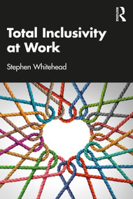 Total Inclusivity at Work by Stephen Whitehead, 9781032154190