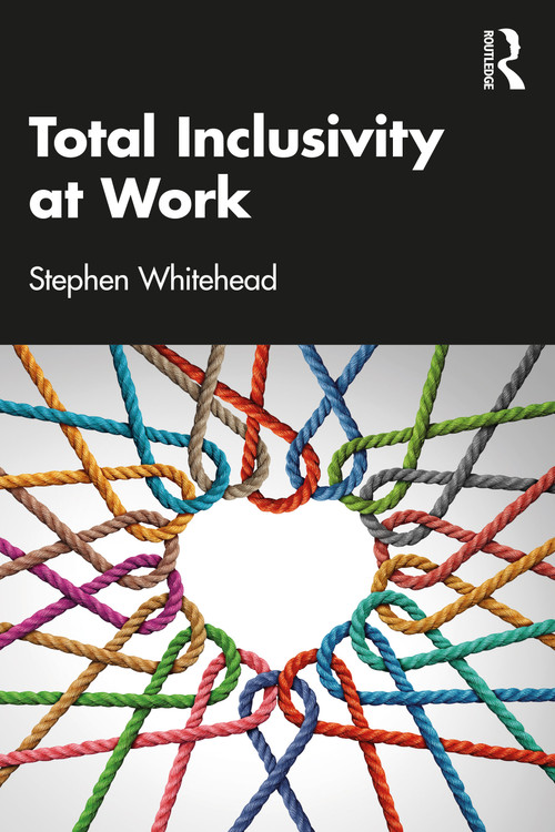 Total Inclusivity at Work by Stephen Whitehead, 9781032154190