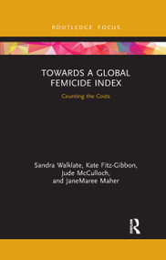 Towards a Global Femicide Index (Counting the Costs) - 9781032176079 by Sandra Walklate, Kate Fitz-Gibbon, Jude McCulloch, JaneMaree Maher, 9781032176079