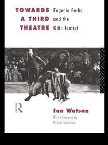 Towards a Third Theatre (Eugenio Barba and the Odin Teatret) - 9780415127646 by Ian Watson, 9780415127646