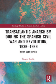 Transatlantic Anarchism during the Spanish Civil War and Revolution, 1936-1939 (Fury Over Spain) - 9781032236858 by Morris Brodie, 9781032236858