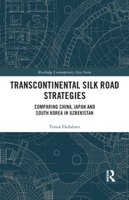 Transcontinental Silk Road Strategies (Comparing China, Japan and South Korea in Uzbekistan) - 9781032091983 by Timur Dadabaev, 9781032091983