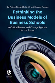 Rethinking the Business Models of Business Schools (A Critical Review and Change Agenda for the Future) - 9781787548770 by Kai Peters, Richard R. Smith, Howard Thomas, 9781787548770