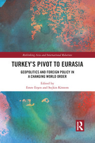 Turkey's Pivot to Eurasia (Geopolitics and Foreign Policy in a Changing World Order) - 9781032092317 by Emre Erşen, Seçkin Köstem, 9781032092317