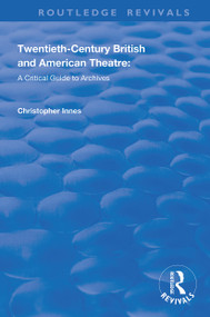 Twentieth-Century British and American Theatre (A Critical Guide to Archives) - 9781138359826 by Christopher Innes, Katherine Carlstrom, Scott Fraser, 9781138359826