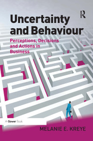 Uncertainty and Behaviour (Perceptions, Decisions and Actions in Business) - 9780367669713 by Melanie E. Kreye, 9780367669713