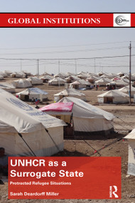 UNHCR as a Surrogate State (Protracted Refugee Situations) - 9781032096384 by Sarah Deardorff Miller, 9781032096384