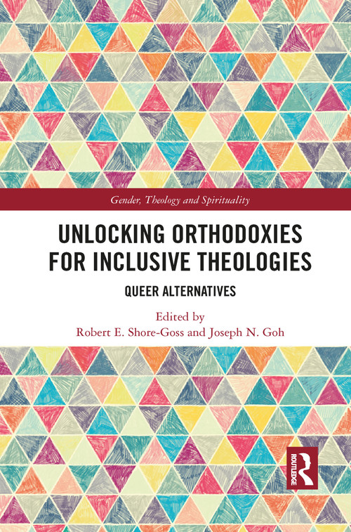 Unlocking Orthodoxies for Inclusive Theologies (Queer Alternatives) - 9781032083155 by Robert E. Shore-Goss, Joseph N. Goh, 9781032083155